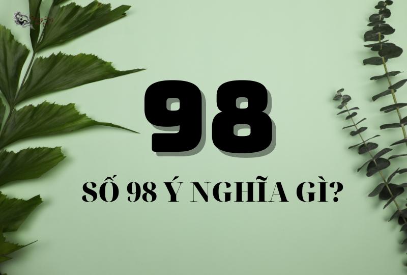 Số 98 có ý nghĩa gì?