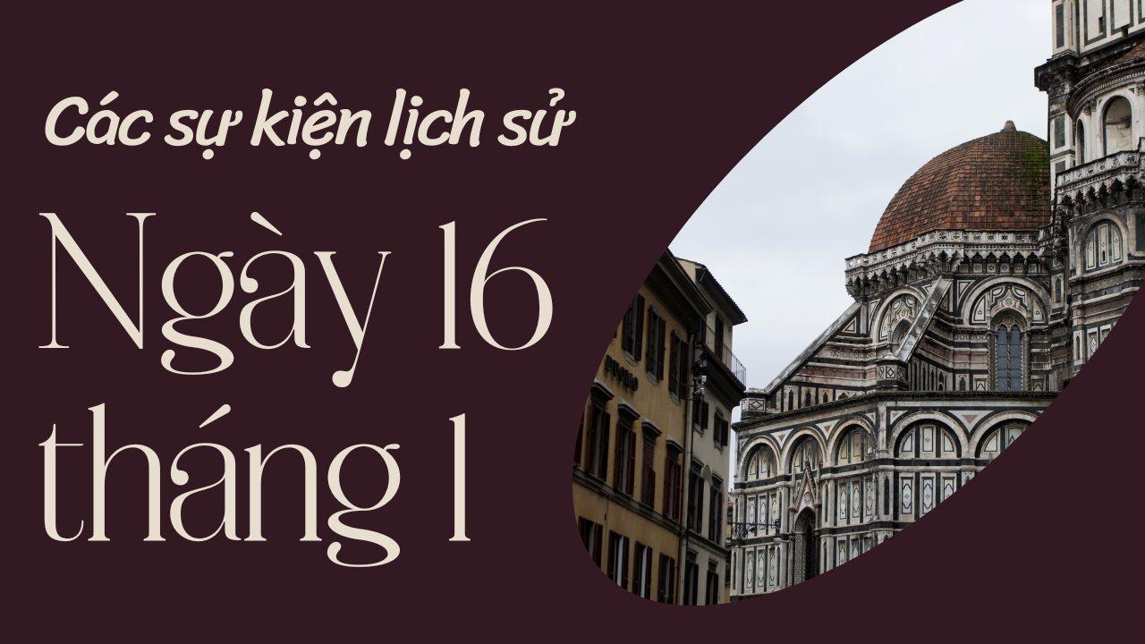 Ngày 16/1 là ngày gì? Các sự kiện diễn ra vào ngày 16/1