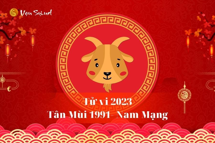 Tử Vi Tuổi Tân Mùi 1991 Năm 2023 - Nam Mạng