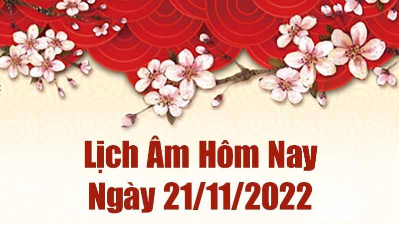 Lịch âm 21/11, xem lịch âm hôm nay Thứ Hai ngày 21/11/2022 là ngày tốt hay xấu? Lịch vạn niên 21/11/2022