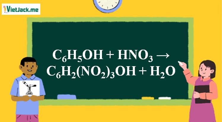 C6H5OH + HNO3 → C6H2(NO2)3OH + H2O | C6H5OH ra C6H2(NO2)3OH (ảnh 1)