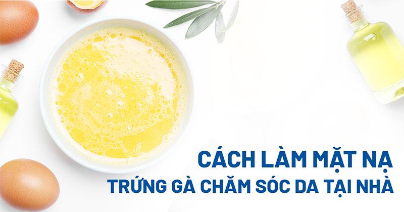 Cách làm mặt nạ trứng gà chăm sóc da