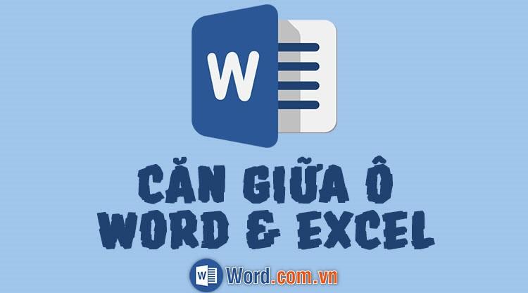 Căn giữa ô trong Word và Excel