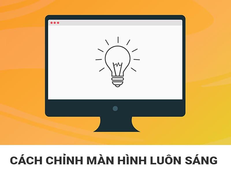 Cách để màn hình máy tính luôn sáng, không tắt Win 7, 10