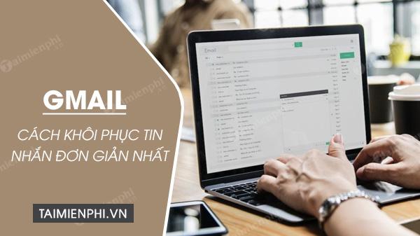 Khôi phục tin nhắn trên Gmail: Bí quyết lấy lại những thư đã mất