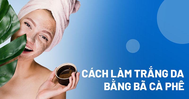 Cách làm trắng da mặt bằng bã cà phê