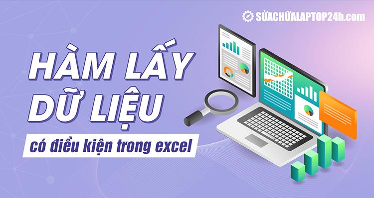 Tìm hiểu chi tiết về hàm lấy dữ liệu có điều kiện trong Excel