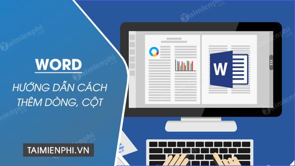 Hướng dẫn thêm dòng, cột trong Word 2016, 2013, 2020..