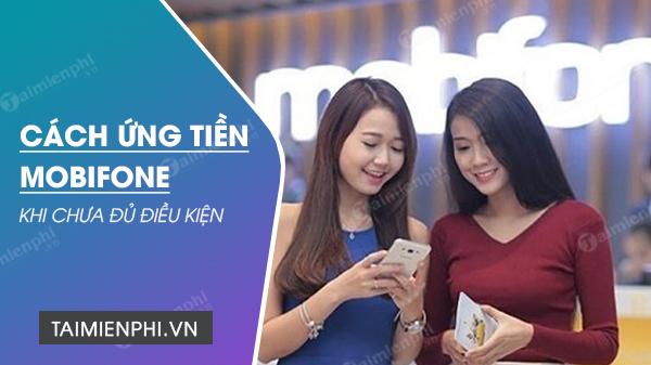 Bí quyết vay tiền Mobifone khi chưa đủ điều kiện