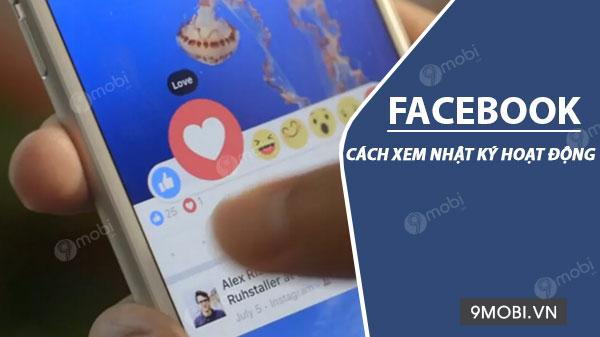 Cách theo dõi nhật ký hoạt động trên Facebook từ điện thoại Android và iPhone