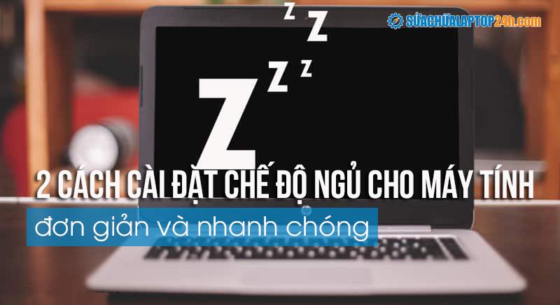 Mách bạn 2 cách cài đặt chế độ ngủ cho máy tính đơn giản và nhanh chóng