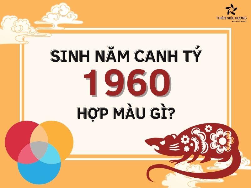 Sinh năm 1960 mệnh gì hợp màu gì?