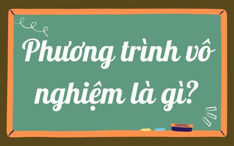 Khi nào phương trình vô nghiệm? Điều kiện và bài tập mẫu có đáp án