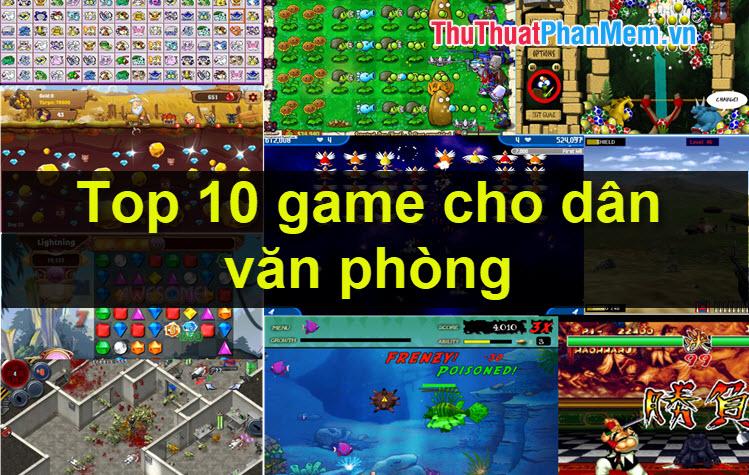 Bảng xếp hạng 10 game giải trí cho dân văn phòng