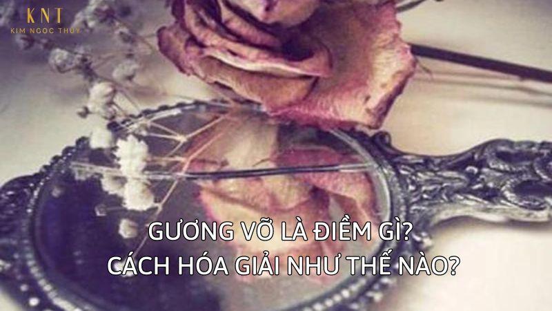 GƯƠNG VỠ LÀ ĐIỀM GÌ? CÁCH HÓA GIẢI NHƯ THẾ NÀO?