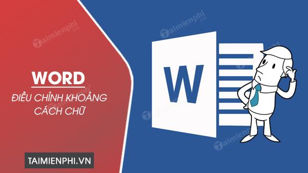 Bí quyết điều chỉnh khoảng cách chữ trong Word một cách dễ dàng