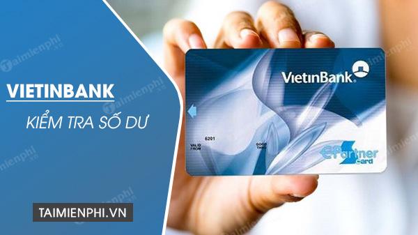 Kiểm tra số dư tài khoản Vietinbank để nắm bắt tình hình tài chính, biết động viên cho kế hoạch chi tiêu tiết kiệm của bạn.