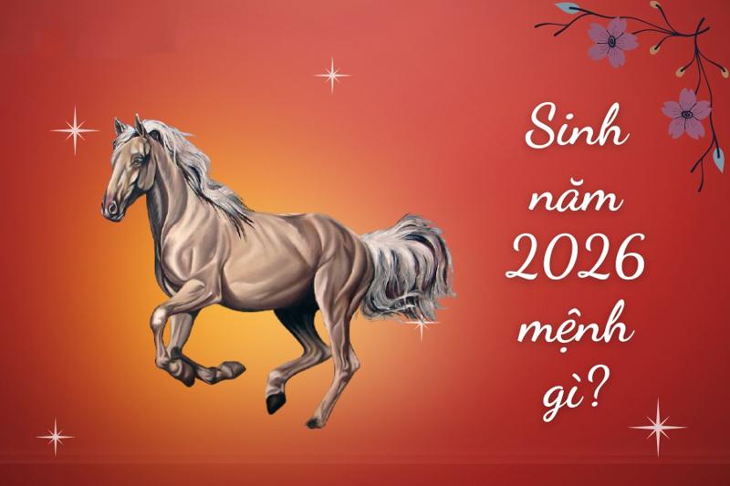 Sinh con năm 2026 mệnh gì?