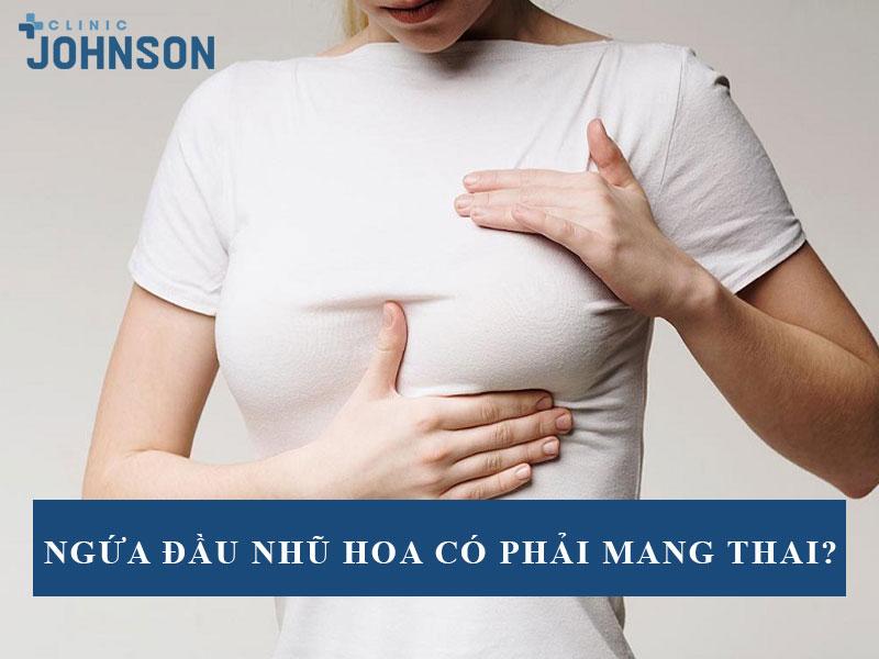 Ngứa đầu nhũ hoa có phải mang thai