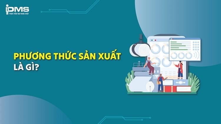 Phương thức sản xuất là gì