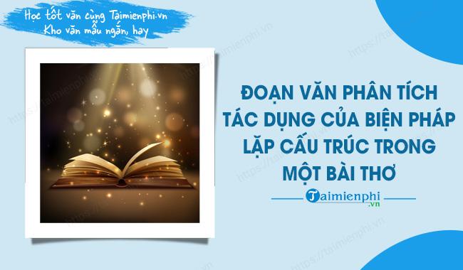 Đoạn văn phân tích tác dụng của biện pháp lặp cấu trúc trong một bài thơ ấn tượng nhất