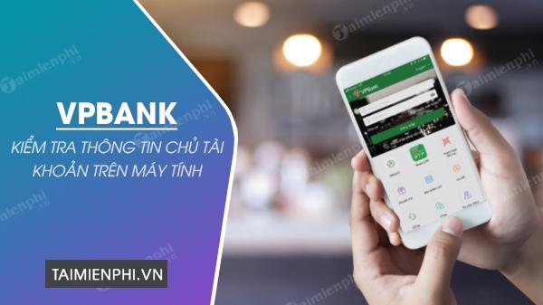 cach kiem tra thong tin chu tai khoan vpbank tren may tinh