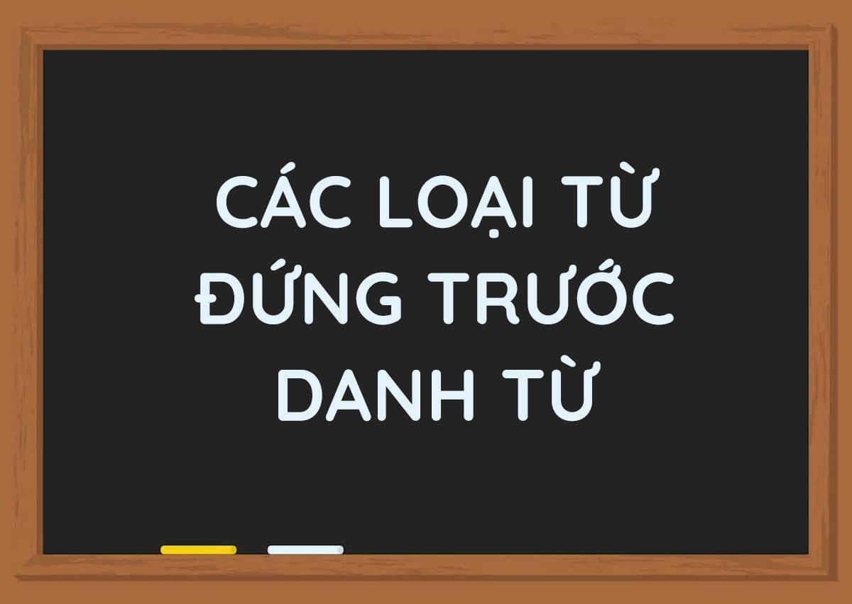 Đứng trước danh từ trong tiếng anh là gì? (Ảnh: Tác giả)