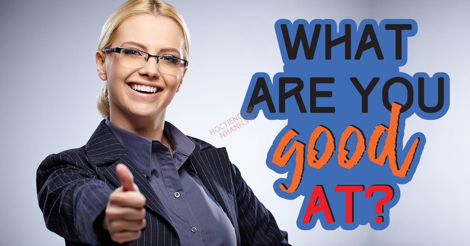 What are you good at là gì? Cách trả lời thuyết phục nhất