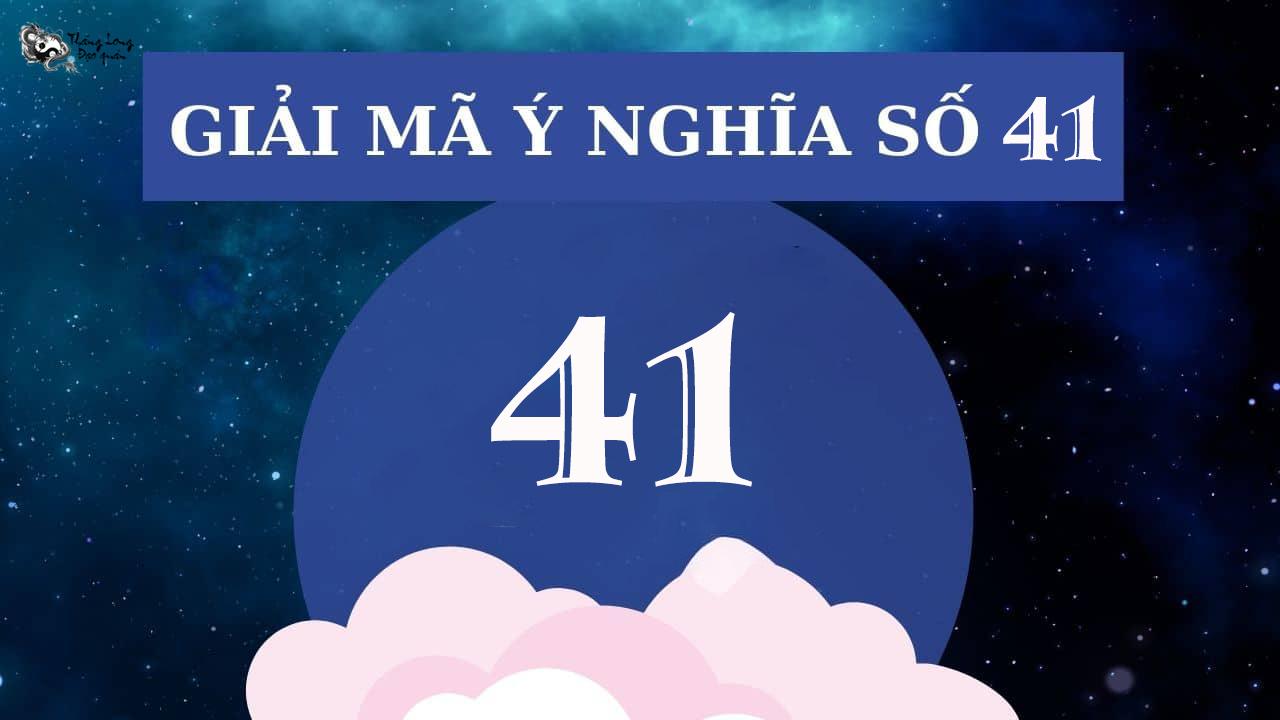 Ý nghĩa số 41 theo quan niệm dân gian