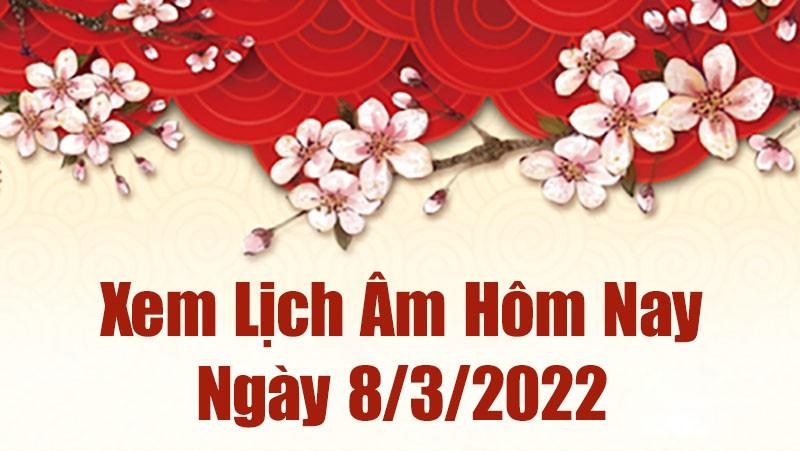 Lịch âm 8/3, xem âm lịch hôm nay Thứ Ba ngày 8/3/2022 tốt hay xấu?