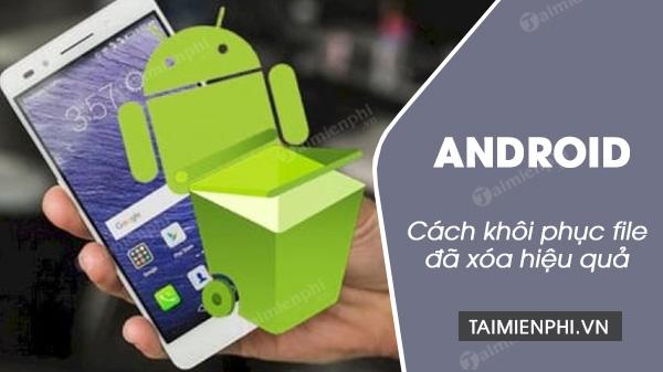 Cách khôi phục các file đã mất trên Android