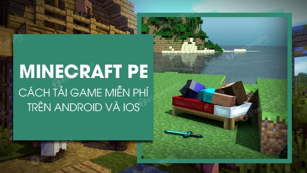 Hướng dẫn tải Minecraft PE miễn phí cho điện thoại Android và iPhone