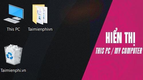 Bí quyết đưa biểu tượng This PC, Computer lên màn hình Desktop Windows 7, 10