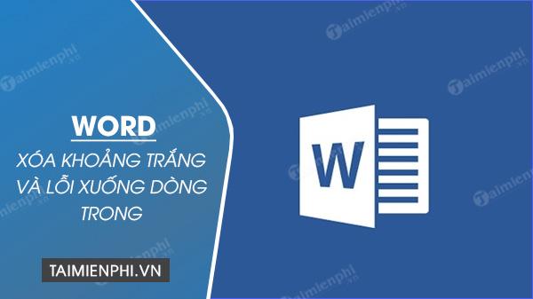 Chấm dứt khoảng trắng và khắc phục lỗi xuống dòng trong Word