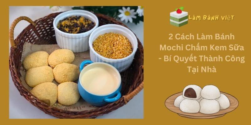 2 Cách Làm Bánh Mochi Chấm Kem Sữa - Bí Quyết Thành Công Tại Nhà