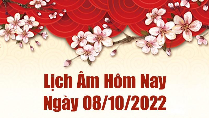 Lịch âm 8/10, âm lịch hôm nay Thứ Bảy ngày 8/10/2022 là ngày tốt hay xấu? Lịch vạn niên 8/10/2022