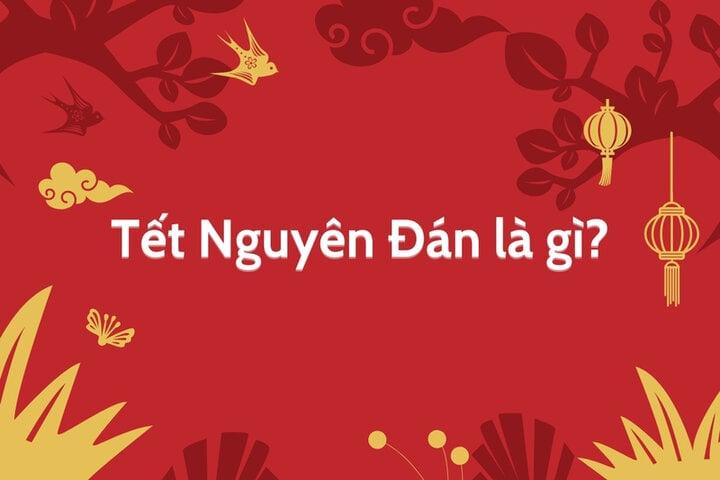 Tết Nguyên Đán hay được gọi là Tết cổ truyền của người dân Việt Nam